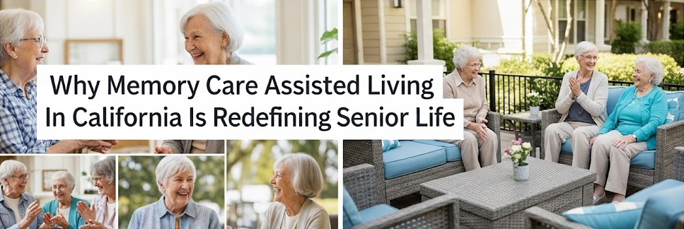 Why Memory Care Assisted Living In California Is Redefining Senior Life