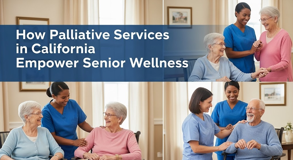 How Palliative Services in California Empower Senior Wellness